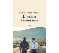 L'horizon à mains nues - Christophe Paviot - Lattes - broché - Roman