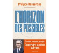 L'Horizon des possibles - Philippe Dessertine - Robert Laffont - broché - Essai