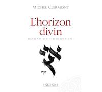 L'horizon divin - Faut-il vraiment être de son temps ?