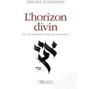 L'horizon divin - Faut-il vraiment être de son temps ?