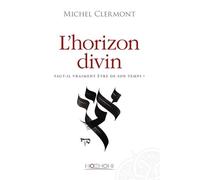 L'horizon divin - Faut-il vraiment être de son temps ?