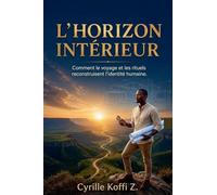 L'Horizon Intérieur - Comment le voyage et les rituels reconstruisent l'identité humaine