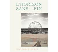 L'horizon sans fin De la renaissance à nos jours - FLECHEUX-C+DELAPIERRE-E - In Fine Editions D'art - relié - Beau livre