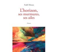 L'horizon, ses murmures, ses ailes Poèmes - Fadil Mance - L'harmattan - broché - Poésie