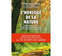 L'horloge de la nature: Prévoir le temps, comprendre les saisons, comprendre les animaux et les plantes
