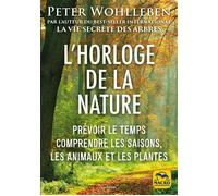 L'horloge de la nature Prévoir le temps, comprendre les saisons, les animaux et les plantes - Peter Wohlleben - Macro - broché - Guide