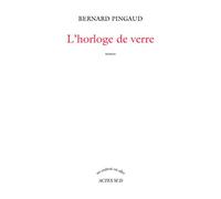 L'horloge de verre - Bernard Pingaud - Actes sud - broché - Roman
