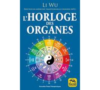 L'horloge des organes: Vivez en harmonie avec les rythmes naturels de votre corps