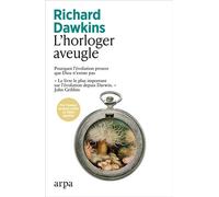 L'horloger aveugle - Pourquoi l'évolution prouve que Dieu n'existe pas - Richard Dawkins - Arpa - broché - Essai