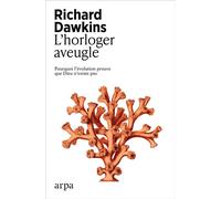L'horloger aveugle - Pourquoi l'évolution prouve que Dieu n'existe pas - Richard Dawkins - Arpa - broché - Essai