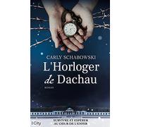 L'Horloger de Dachau: Survivre et espérer au coeur de l'enfer