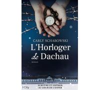 L'Horloger de Dachau Survivre et espérer au coeur de l'enfer - Carly Schabowski - City - broché - Roman