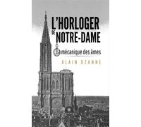 L'horloger de Notre-Dame La mécanique des âmes - Alain Ozanne - Le Lys Bleu - broché - Roman