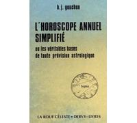 L'Horoscope annuel simplifié ou Les Véritables bases de toutes prévision astrologiques