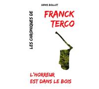 L'HORREUR EST DANS LE BOIS: LES CHRONIQUES DE FRANCK TERCO