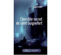 L'horrible secret de Saint Guignefort - Roger Bevand - L'harmattan - broché - Roman