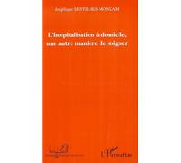 L'hospitalisation à domicile Une autre manière de soigner - Angélique Sentilhes-Monkam - L'harmattan - broché - Essai