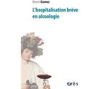 L'hospitalisation brève en alcoologie Henri Gomez (Auteur)