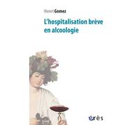 L'hospitalisation brève en alcoologie - Henri Gomez - Eres - broché - Essai