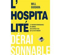 L'hospitalité déraisonnable Le pouvoir remarquable de donner aux autres au-delà de leurs attentes - Will Guidara - Valor Eds - broché - Guide