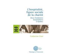 L'hospitalité, Figures Sociale De La Charité - Deux Fondations Hospitalières À Québec