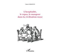 L'hospitalité, le repas, le mangeur dans la civilisation russe - Galina Kabakova - L'harmattan - broché - Essai