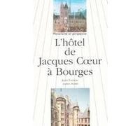 L'Hôtel de Jacques Coeur à Bourges. Jean Favière (Auteur)