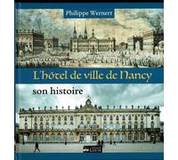 L'HOTEL DE VILLE DE NANCY son histoire - Philippe Wernert - Gerard Louis Editeur - relié - Beau livre
