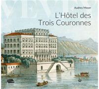 L'Hôtel des Trois Couronnes - Audrey Meyer - Alphil - broché - Beau livre