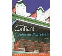 L'Hôtel du Bon Plaisir Raphaël Confiant (Auteur)