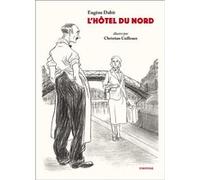 L'Hôtel du Nord Eugène Dabit (Auteur), Christian Cailleaux (Illustration)