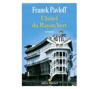 Franck Pavloff – L'Hôtel du Rayon Vert – Prix Cabourg du roman 2024 – Albin Michel – Broché
