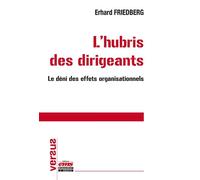 L'hubris des dirigeants Le déni des effets organisationnels - Erhard Friedberg - Ems Management Et Societes - broché - Etude