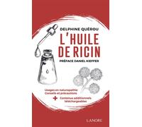 L'huile de ricin - Usages en naturopathie - Conseils et précautions - Delphine Quérou - Lanore - broché - Guide