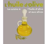 L'huile d'olive: La cuisine à l'huile d'olive et aux olives