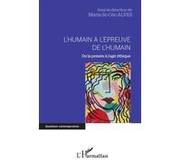 L'humain À L'épreuve De L'humain - De La Pensée À L'agir Éthique