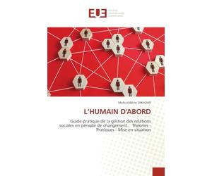 L'HUMAIN D'ABORD: Guide pratique de la gestion des relations sociales en période de changement. Théories - Pratiques - Mise en situation