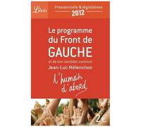 L'humain D'abord - Le Programme Du Front De Gauche Et De Son Candidat Commun Jean-Luc Mélenchon