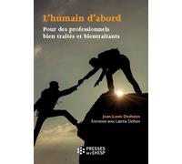 L'humain d'abord Pour des professionnels bien traités et bientraitants - Laetitia Delhon - Presses Ehesp - broché - Essai