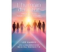 L'humain du futur - Vers de nouveaux paradigmes de vie sur Terre