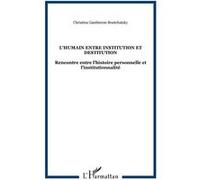 L'humain entre institution et destitution Rencontre entre l’histoire personnelle et l’institutionnalité - Christina Gautheron-Boutchatsky - L'harmattan - broché - Essai