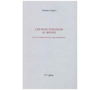 L'humain Étranger Au Monde - Une Anthropologie Philosophique