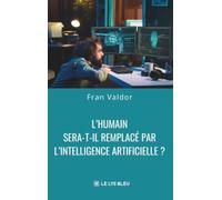 L'humain sera-t-il remplacé par l'intelligence artificielle ?