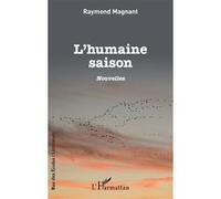 L'humaine saison Nouvelles - Raymond Magnant - L'harmattan - broché - Nouvelles