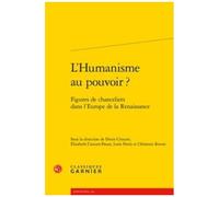 L'humanisme Au Pouvoir ? - Figures De Chanceliers Dans L'europe De La Renaissance