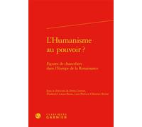 L'Humanisme au pouvoir ? Figures de chanceliers dans l'Europe de la Renaissance - Clémence Revest - Classiques Garnier - relié - Essai