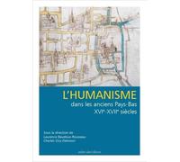 L'humanisme dans les anciens Pays-Bas XVIe-XVIIe siècles