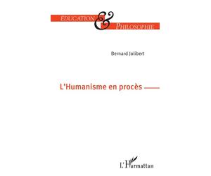 L'Humanisme en procès - Bernard Jolibert - L'harmattan - broché - Essai