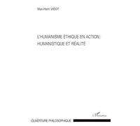 L'humanisme éthique en action : Humanistique et réalité - Max-Henri Vidot - L'harmattan - broché - Essai