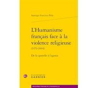 L'Humanisme français face à la violence religieuse: De la querelle à l'agonie